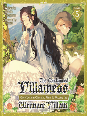 cover image of The Condemned Villainess Goes Back in Time and Aims to Become the Ultimate Villain, Volume 5